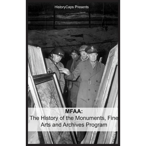 Mfaa: The History of the Monuments, Fine Arts and Archives Program (Also Known as Monuments Men), (Paperback)