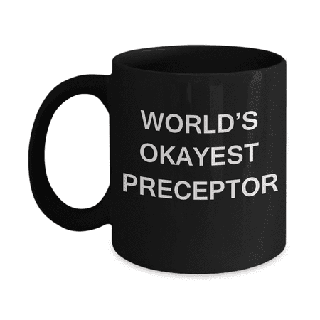 

World s Okayest Preceptor - Black Porcelain Coffee Cup Premium 11 oz Funny Mugs Black coffee cup Gifts Ideas