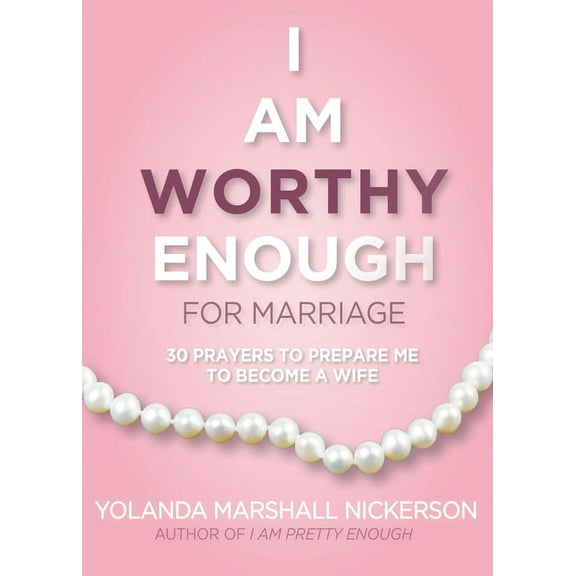 I Am Worthy Enough for Marriage : 30 Prayers To Prepare Me To Become A Wife (Paperback)