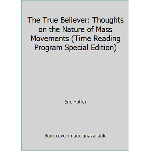 Pre-Owned The True Believer: Thoughts on the Nature of Mass Movements (Time Reading Program Special Edition) (Paperback) 0809436027 9780809436026