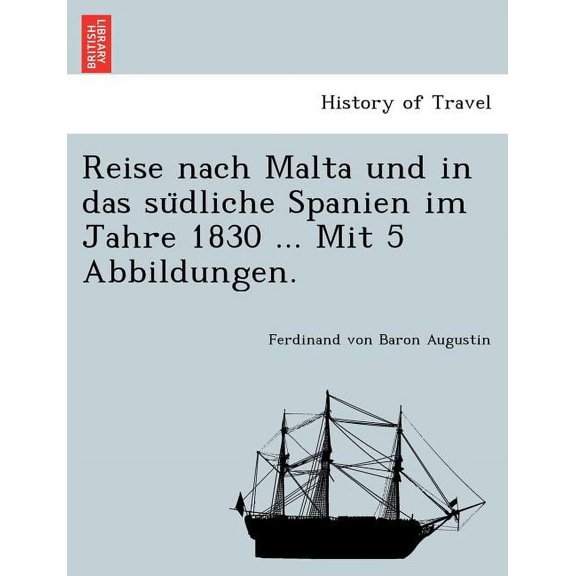 Reise Nach Malta Und in Das Su Dliche Spanien Im Jahre 1830 ... Mit 5 Abbildungen. (Paperback)