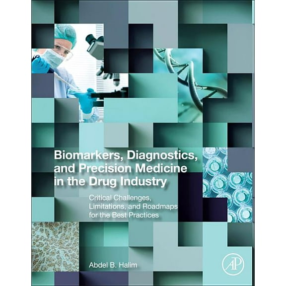 Biomarkers, Diagnostics and Precision Medicine in the Drug Industry: Critical Challenges, Limitations and Roadmaps for t, (Paperback)