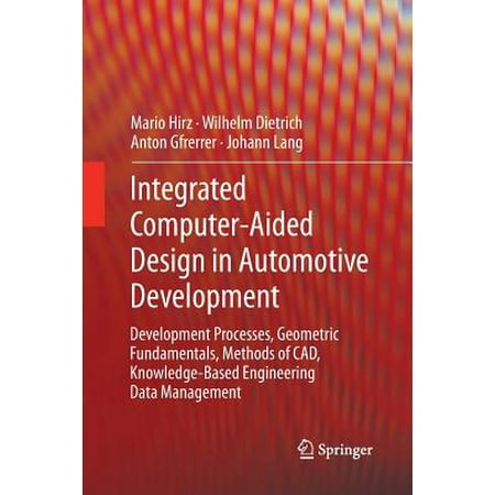Integrated Computer Aided Design In Automotive Development Development Processes Geometric Fundamentals Methods Of Cad Knowledge Based - 