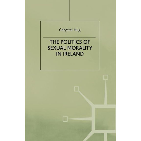 The Politics of Sexual Morality in Ireland, (Paperback)