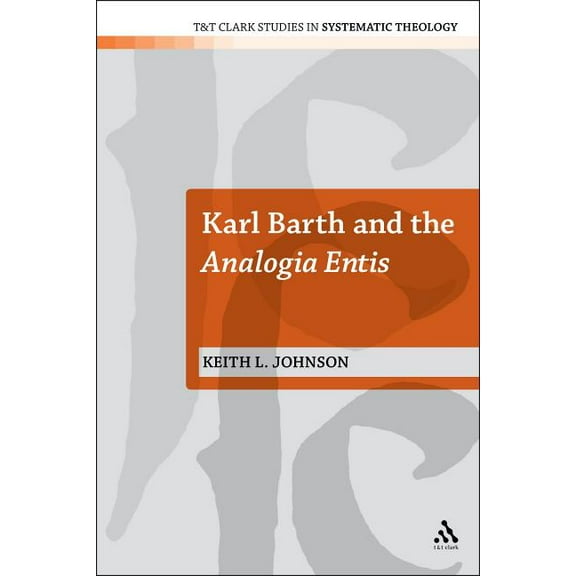 T&t Clark Studies in Systematic Theology Karl Barth and the Analogia Entis, Book 6, (Paperback)