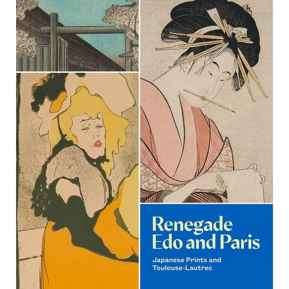 Renegade EDO and Paris: Japanese Prints and Toulouse-Lautrec, (Paperback)