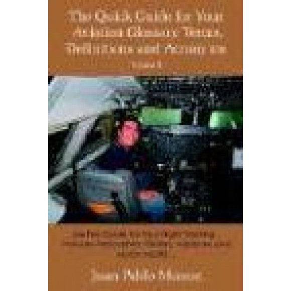 Le Guide Rapide pour Votre Glossaire de l'Aviation, Définitions et Acronymes Volume 2: Utilisez Ce Guide pour Votre Formation de Vol... Comprend des Hélicoptères, Planeurs, Avions et Bien Plus Encore.