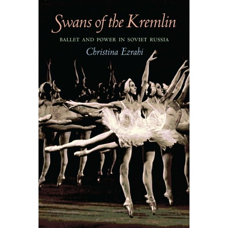 Swans of the Kremlin : Ballet and Power in Soviet