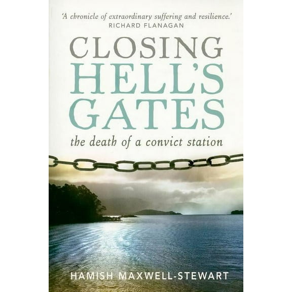 Closing Hell's Gates : The Life and Death of a Convict Station (Paperback)