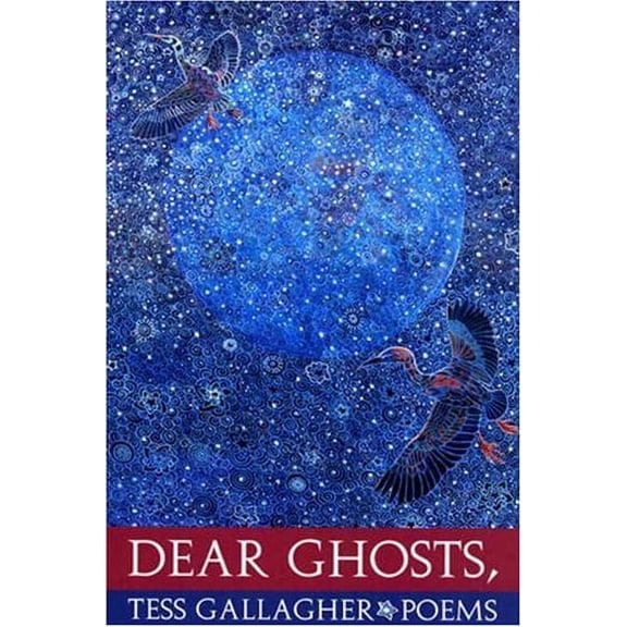 Dear Ghosts, (Paperback) by Tess Gallagher