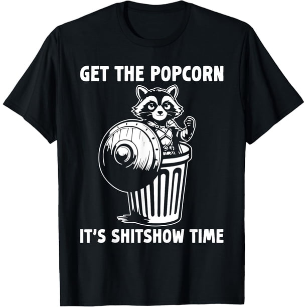 Get The Popcorn It's Shitshow Time Meme Raccoon - Camiseta divertida