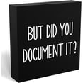thumbnail image 1 of JP Funny “But Did You Document It?” Wooden Sign - 5x5 Inch Rustic Farmhouse Office Desk/Shelf Decor, 1 of 6
