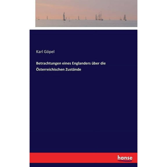 Betrachtungen eines Englanders Ã¼ber die Ãsterreichischen ZustÃ¤nde, (Paperback)