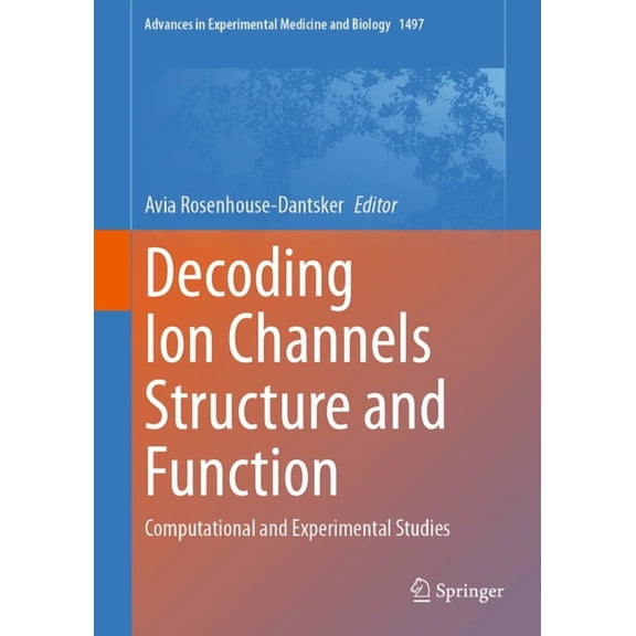 Advances in Experimental Medicine and Bi Decoding Ion Channels Structure and Function: Computational and Experimental Studies, Book 1497, (Hardcover)