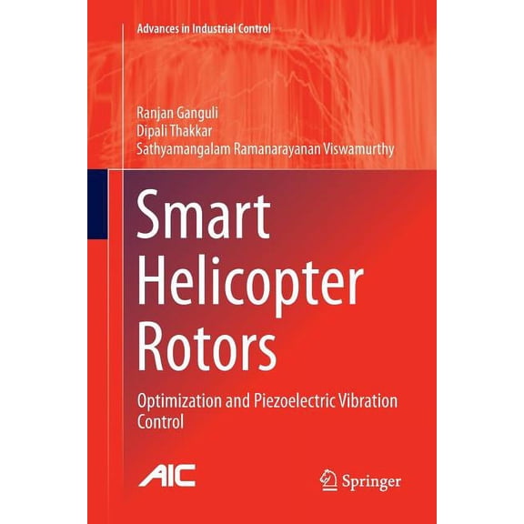 Advances in Industrial Control Smart Helicopter Rotors: Optimization and Piezoelectric Vibration Control, (Paperback)