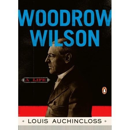 Woodrow Wilson : A Life