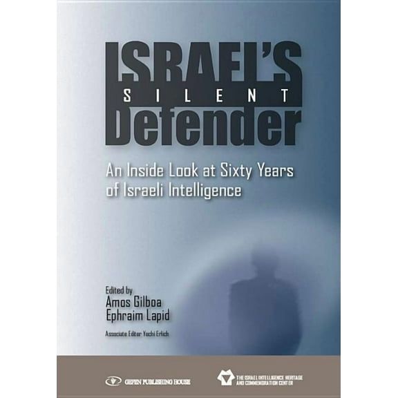 Israel's Silent Defender: An Inside Look at Sixty Years of Israeli Intelligence, (Paperback)