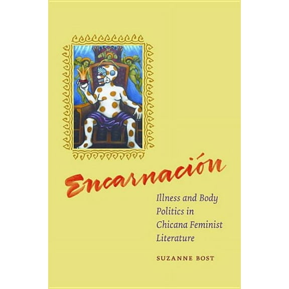 Encarnacion: Illness and Body Politics in Chicana Feminist Literature (Paperback)