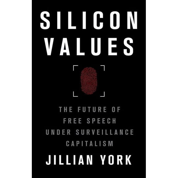 Silicon Values : The Future of Free Speech Under Surveillance Capitalism (Hardcover)