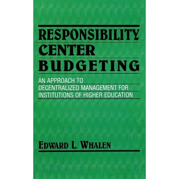 Responsibility Center Budgeting: An Approach to Decentralized Management for Institutions of Higher Education, (Hardcover)