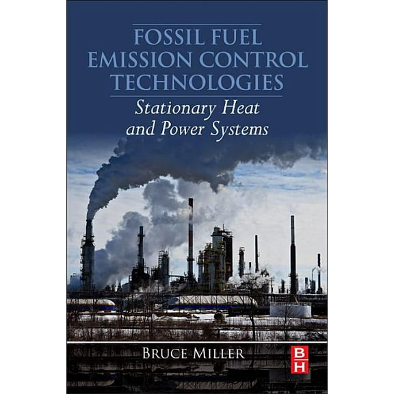Fossil Fuel Emissions Control Technologies: Stationary Heat and Power Systems, (Paperback)