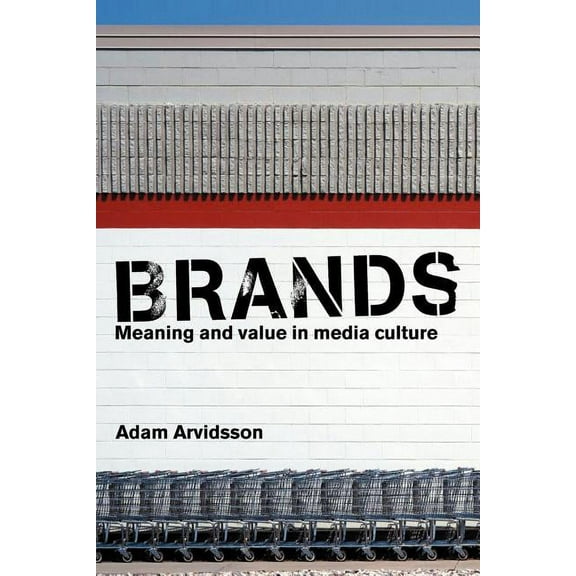 Brands: Meaning and Value in Media Culture, (Paperback)