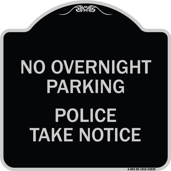 SignMission Designer Series Sign - No Overnight Parking - Police Take Notice | Black & Silver 18" X 18" Heavy-Gauge Aluminum Architectural Sign | Made in the USA