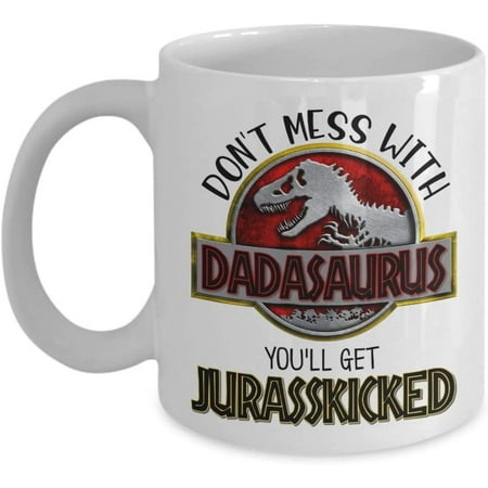 

Dadasaurus Mug Don t Mess With Dad You ll Get Jurasskicked Funny Dinosaur Fathers Day Idea From Son or Daughter Hilarious Birthday Gag 11 or 15 oz. White Sarcastic Ceramic Coffee Tea Cup For Men Him