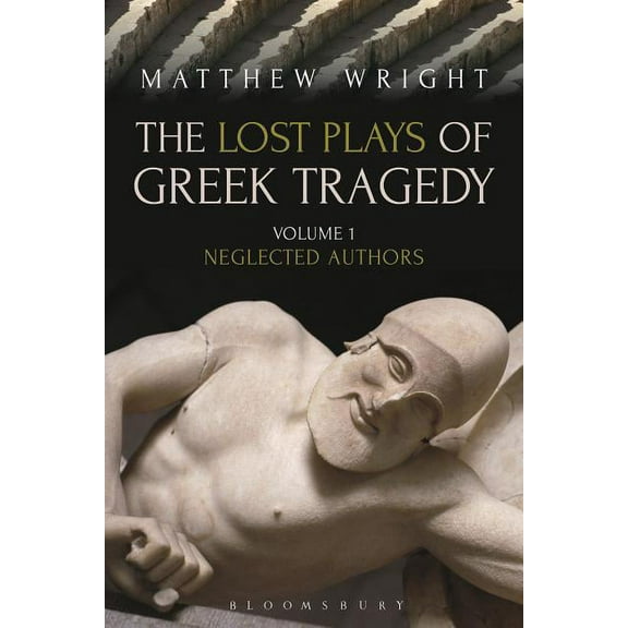 The Lost Plays of Greek Tragedy (Volume 1): Neglected Authors, (Hardcover)