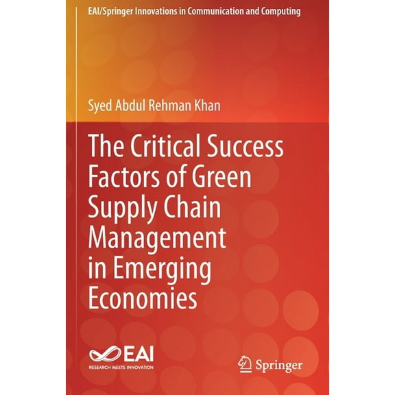 Eai/Springer Innovations in Communicatio The Critical Success Factors of Green Supply Chain Management in Emerging Economies, (Paperback)