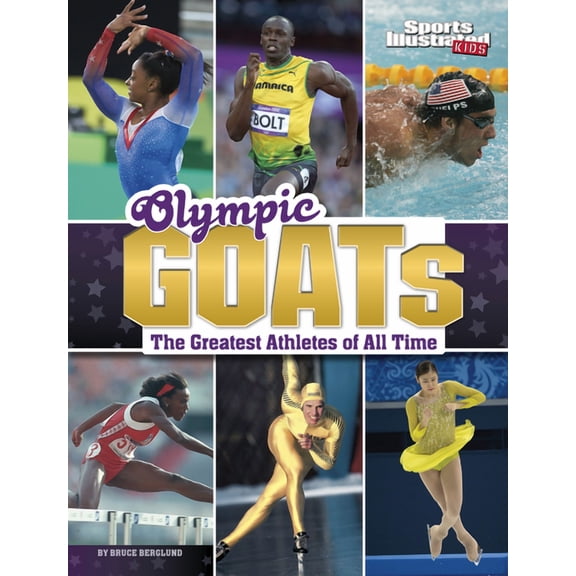 Sports Illustrated Kids: Goats Olympic Goats: The Greatest Athletes of All Time, (Hardcover)