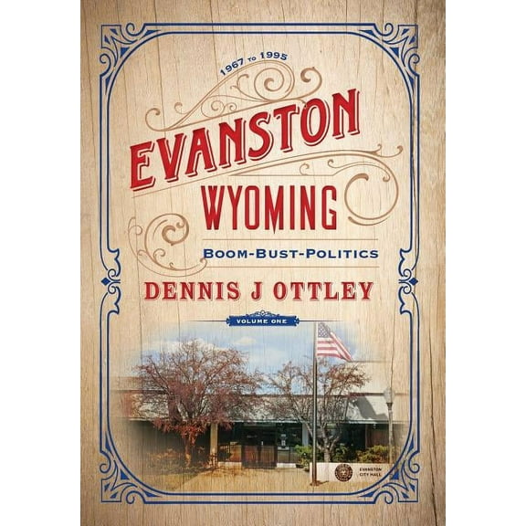 Evanston Wyoming: Evanston Wyoming Volume 1: Boom-Bust-Politics (Hardcover)