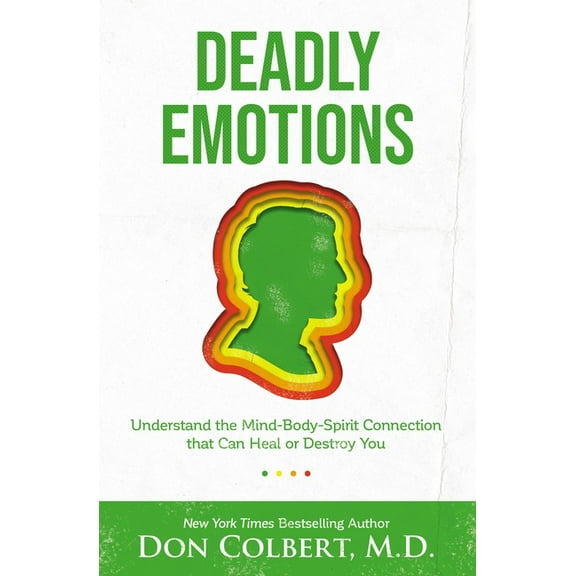 Deadly Emotions: Understand the Mind-Body-Spirit Connection That Can Heal or Destroy You, (Paperback)