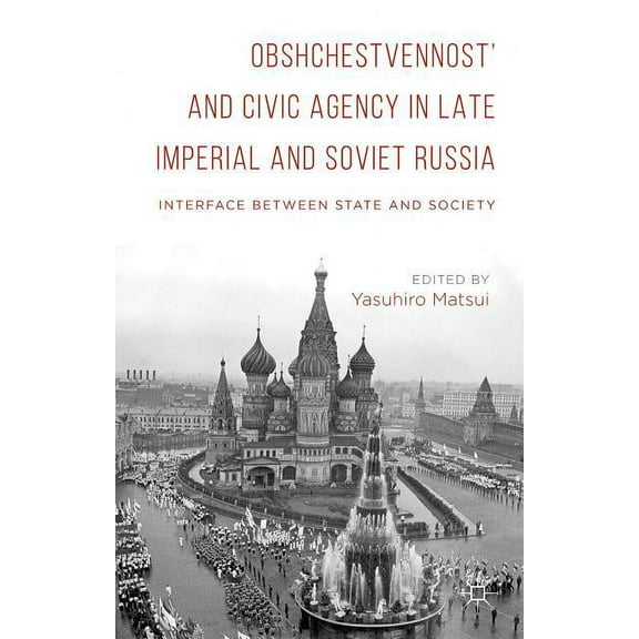 Obshchestvennost and Civic Agency in Late Imperial and Soviet Russia: Interface Between State and Society, (Hardcover)
