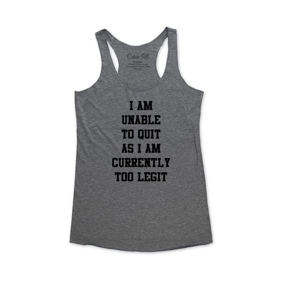 wallsparks Crown Hill Brand - I Am Unable To Quit As I Am Currently Too Legit - funny workout fitness gym yoga tank top - Soft Tri-Blend Racerback Tank for Women
