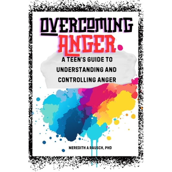 Overcoming Anger: A Teen's Guide to Understanding and Controlling Anger, (Paperback)