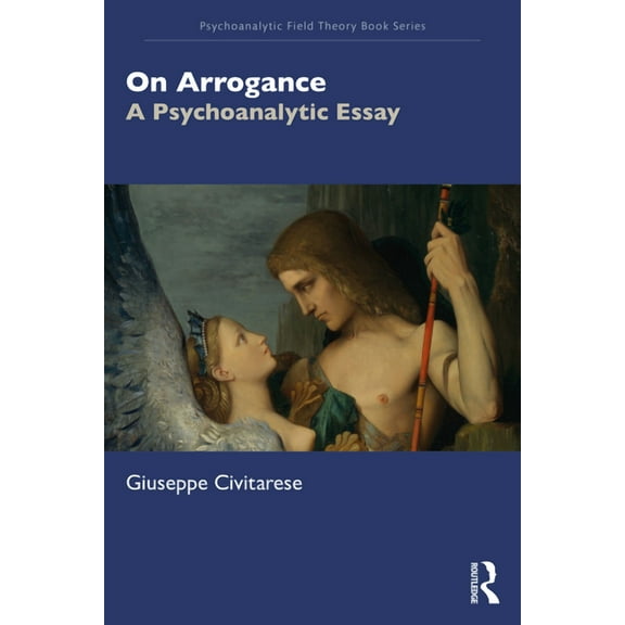 Psychoanalytic Field Theory Book On Arrogance: A Psychoanalytic Essay, (Paperback)