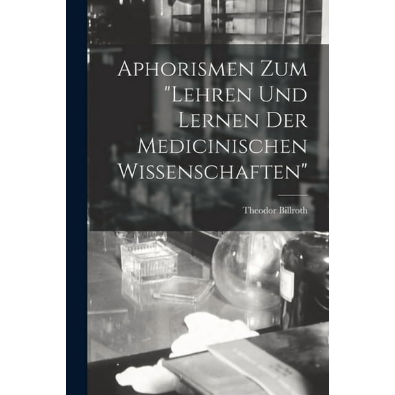 Aphorismen Zum "Lehren Und Lernen Der Medicinischen Wissenschaften" (Paperback)