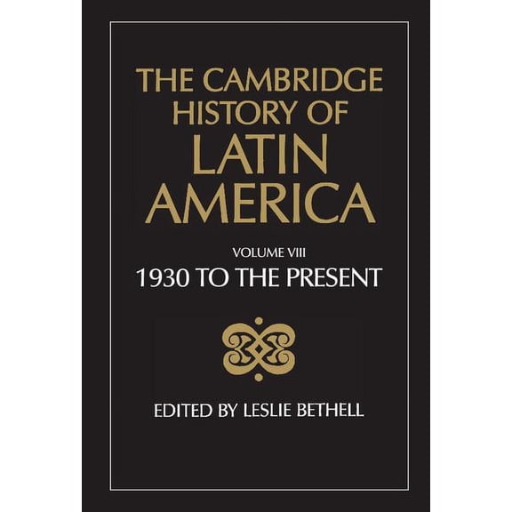 The Cambridge History of Latin America Vol 8: Latin America since 1930: Spanish South America, (Hardcover)