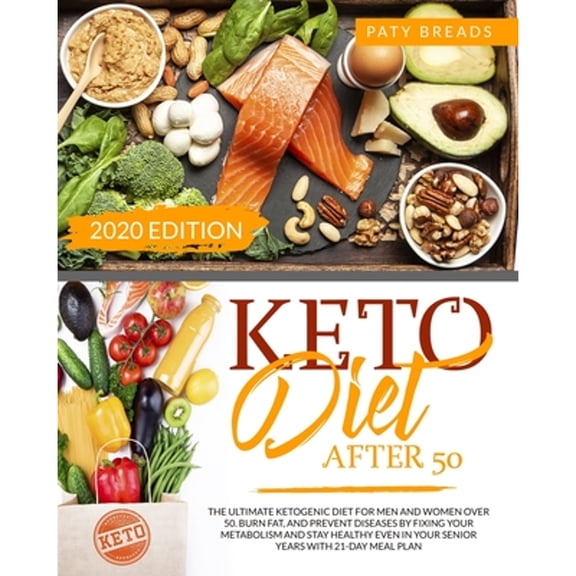 Keto Diet After 50: The Ultimate Ketogenic Diet For Men and Women Over 50. Burn Fat, and Prevent (Paperback) by Paty Breads