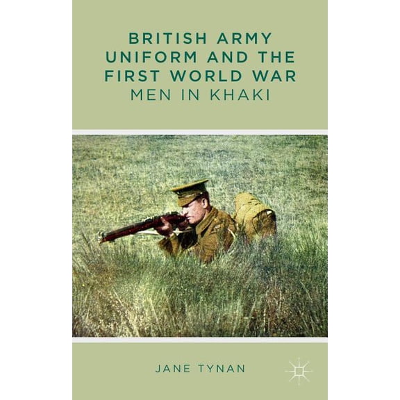 British Army Uniform and the First World War: Men in Khaki, (Hardcover)