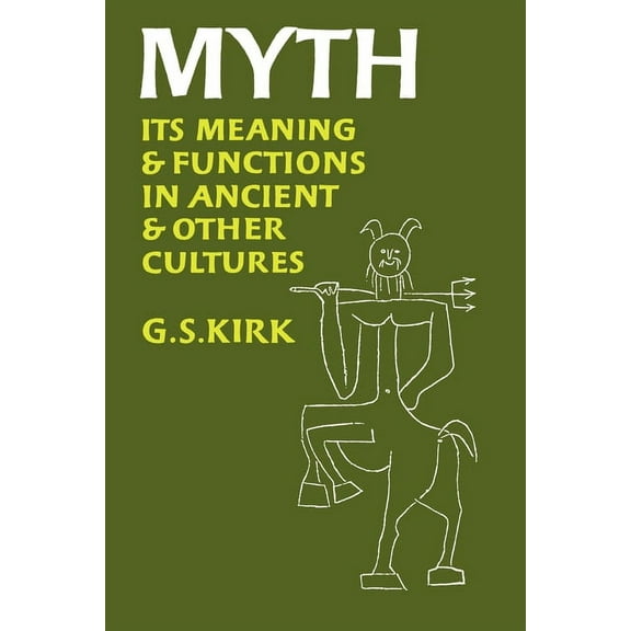 Sather Classical Lectures Myth: Its Meaning and Functions in Ancient and Other Cultures Volume 40, (Paperback)