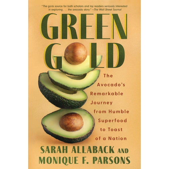 Green Gold: The Avocado's Remarkable Journey from Humble Superfood to Toast of a Nation, (Paperback)