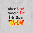 thumbnail image 4 of Inktastic When God Made Me He Said Ta-da Boys or Girls Baby T-Shirt, 4 of 5