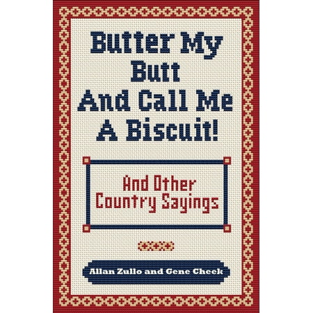 Butter My Butt and Call Me a Biscuit : And Other Country Sayings, Say-So's, Hoots and
