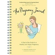 The Pregnancy Journal: A Day-To-Day Guide to a Healthy and Happy Pregnancy (Hardcover) by Dr. A Christine Harris