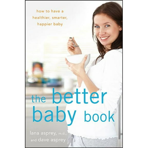 Pre-Owned The Better Baby Book: How to Have a Healthier, Smarter, Happier Baby (Hardcover) 1630261874 9781630261870