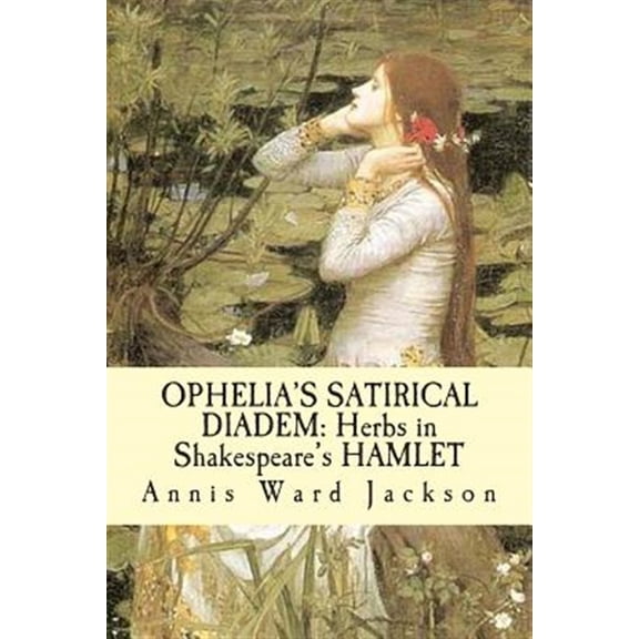 Pre-Owned Ophelia's Satirical Diadem : Herbs in Shakespeare's Hamlet
