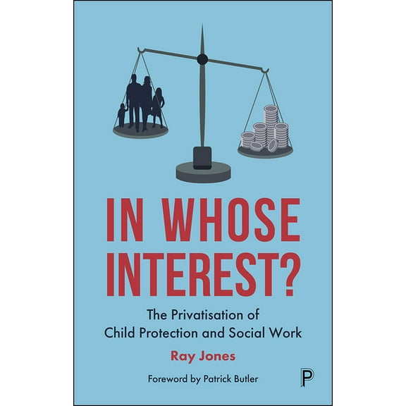 In Whose Interest?: The Privatisation of Child Protection and Social Work, (Paperback)