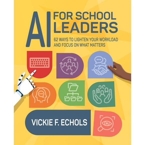 AI for School Leaders: 62 Ways to Lighten Your Workload and Focus on What Matters (Paperback)